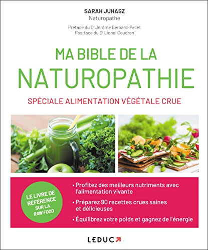 Ma bible de la naturopathie spéciale alimentation végétale crue: retrouvez la vraie couleur, la vrais texture et le vrai goût des aliments