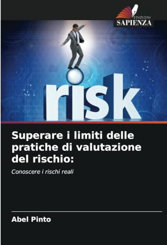 Superare i limiti delle pratiche di valutazione del rischio:: Conoscere i rischi reali