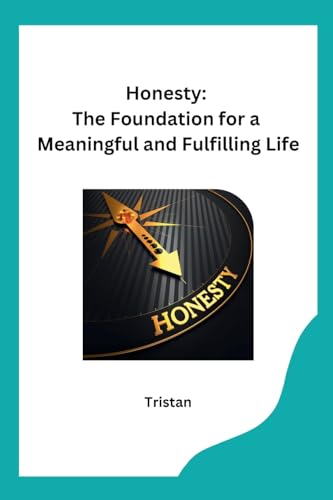 Honesty: The Foundation for a Meaningful and Fulfilling Life