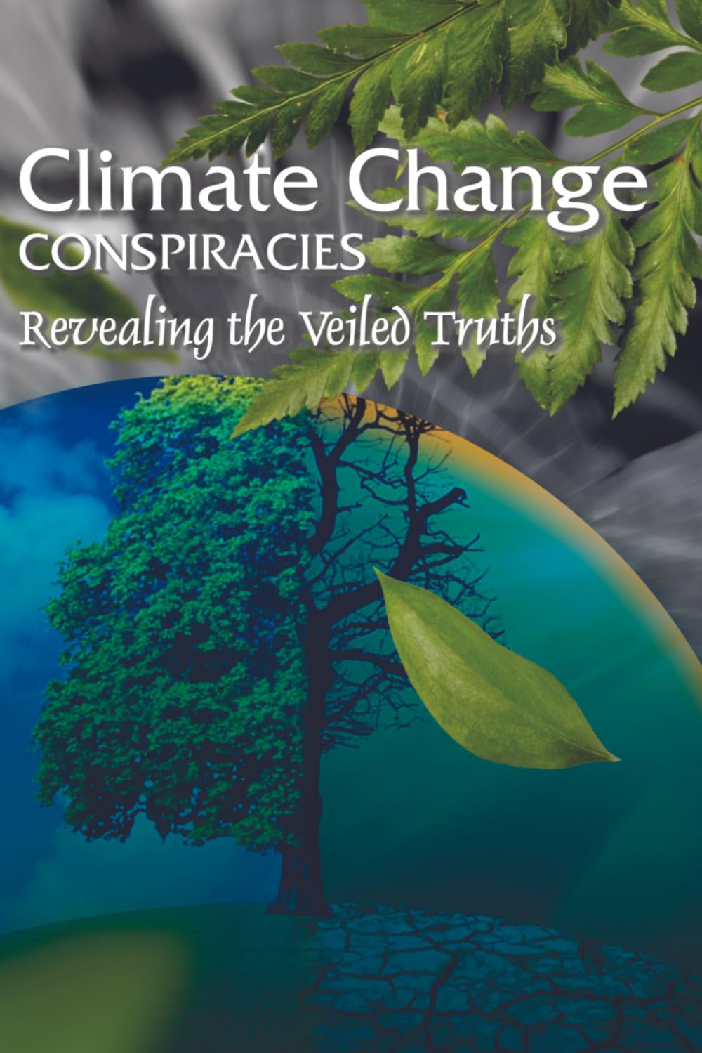 Climate Change Conspiracies: Revealing the Veiled Truths