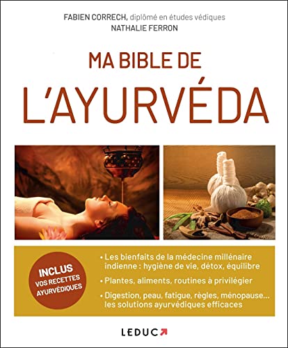 Ma bible de l'ayurveda : Les bienfaits de la médecine millénaire indienne ; des conseils pratiques ; les solutions ayurvédiques efficaces pour divers troubles