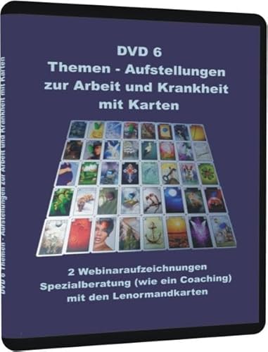 DVD 6 Themen - Aufstellungen zur Arbeit und Krankheit mit Karten: 2 Webinaraufzeichnungen Spezialberatung (wie ein Coaching) mit den Lenormandkarten