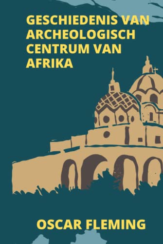 GESCHIEDENIS VAN ARCHEOLOGISCH CENTRUM VAN AFRIKA