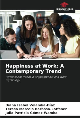 Happiness at Work: A Contemporary Trend: Psychosocial Trends in Organisational and Work Psychology