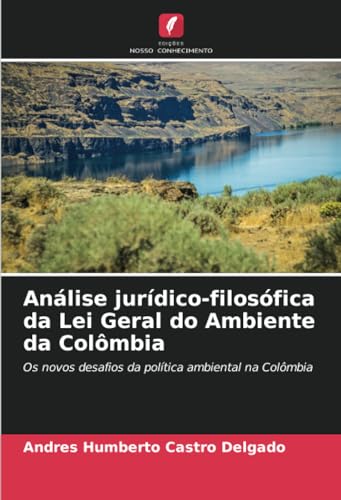 Análise jurídico-filosófica da Lei Geral do Ambiente da Colômbia: Os novos desafios da política ambiental na Colômbia