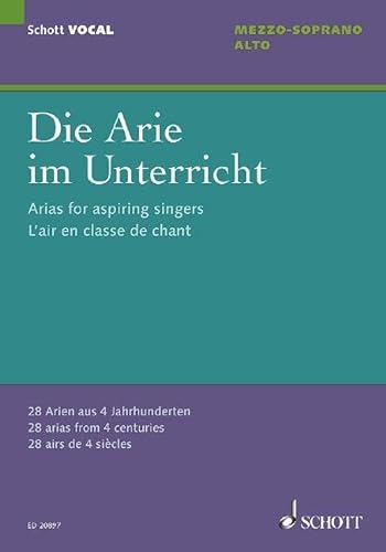 Die Arie im Unterricht: 28 Arien aus 4 Jahrhunderten. Mezzo-Sopran/Alt und Klavier. (Schott VOCAL)