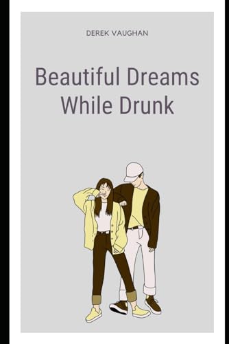 Beautiful Dreams While Drunk