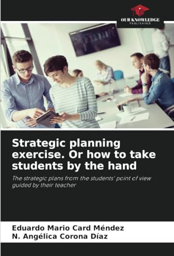 Strategic planning exercise. Or how to take students by the hand: The strategic plans from the students' point of view guided by their teacher