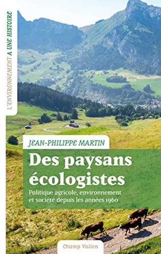 Des paysans écologistes - Politique agricole, environnement: Politique agricole, environnement et société depuis les années 1960
