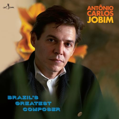 Antonio Carlos Jobim - Brazils Greatest Composer