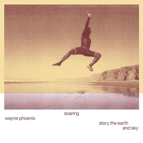 Soaring Wayne Phoenix Story the Earth and Sky [Vinyl LP]