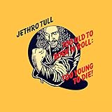 Too Old to Rock 'N' Roll:Too Young to die!