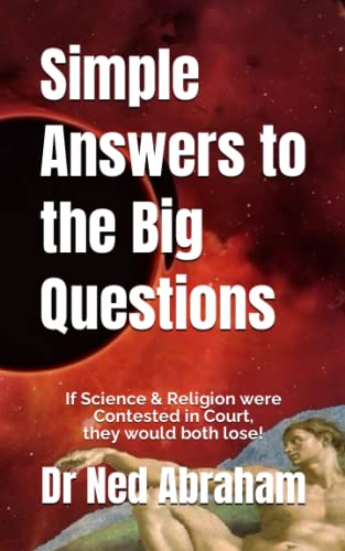 Simple Answers to the Big Questions: If Science & Religion were Contested in Court, they would both lose