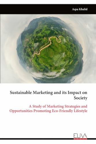 Sustainable Marketing and its Impact on Society: A Study of Marketing Strategies and Opportunities Promoting Eco-Friendly Lifestyle