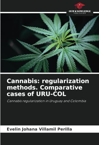 Cannabis: regularization methods. Comparative cases of URU-COL: Cannabis regularization in Uruguay and Colombia