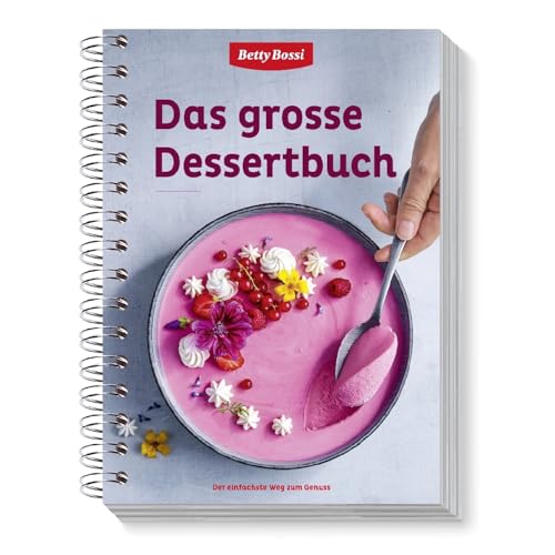Betty Bossi Das Große Dessertbuch - geniale und einfache Rezepte für leckere und außergewöhnliche Desserts