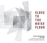 VARIOUS ARTISTS - Close To The Noise Floor Formative Uk Electronica 1975 1984 (4 CD)