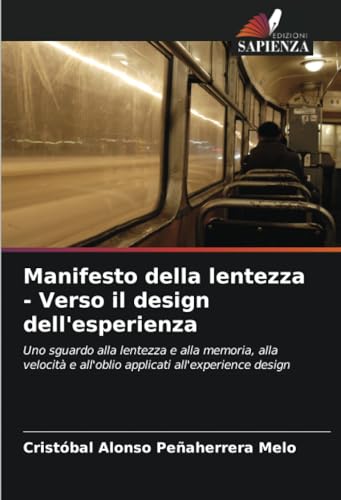 Manifesto della lentezza - Verso il design dell'esperienza: Uno sguardo alla lentezza e alla memoria, alla velocità e all'oblio applicati all'experience design