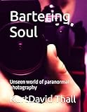 Bartering Soul: Unseen world of paranormal photography