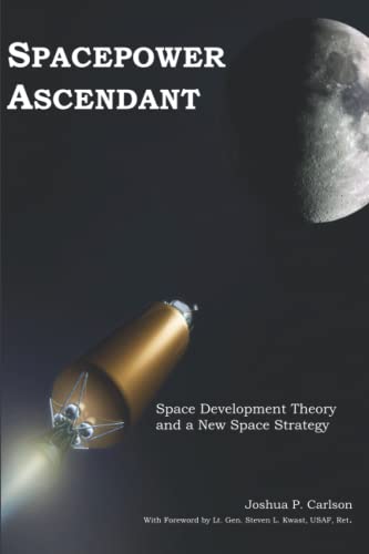 Spacepower Ascendant: Space Development Theory and a New Space Strategy