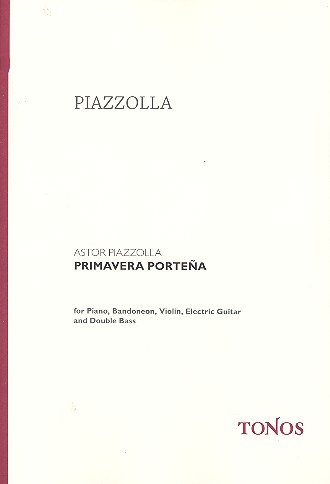 Primavera portena : für Klavier, Bandoneon, Violine, E-Gitarre und Kontrabaß Partitur