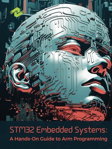 STM32 Embedded Systems: A Hands-On Guide to Arm Programming: Developing Efficient and Reliable Embedded Applications