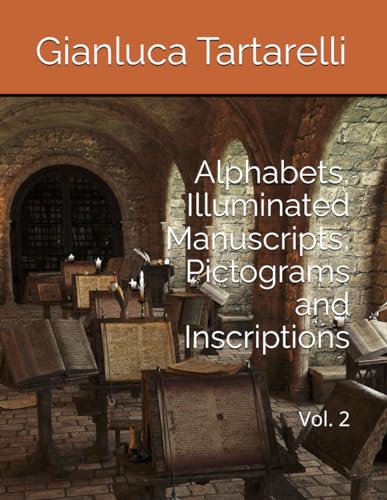 Alphabets, Illuminated Manuscripts, Pictograms and Inscriptions: Vol. 2 (Gianluca Tartarelli Books ink.)
