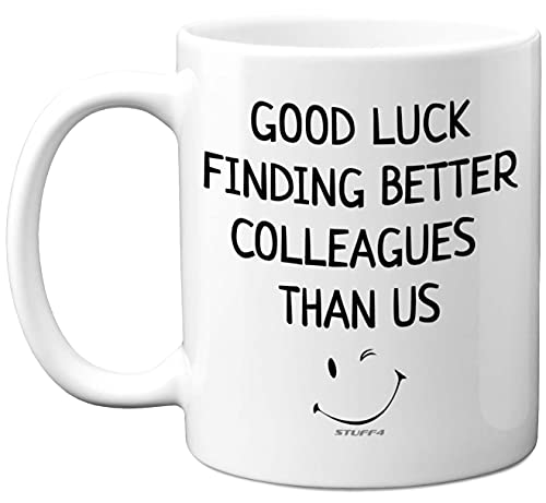 Stuff4 Kaffeetasse mit Aufschrift „Good Luck Finding Better Colleagues Than Us“, 325 ml Fassungsvermögen, spülmaschinenfest, Geschenk für neue Jobs, Glück, Abschiedsgeschenke