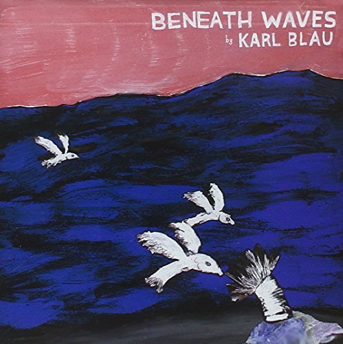Beneath Waves by Karl Blau