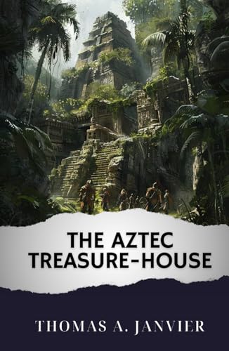 The Aztec Treasure-House: The Original Classic