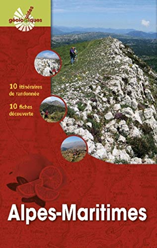 Alpes-Maritimes: 12 itinéraires de randonnée. 8 fiches découverte. 6 fiches sur des sites géologiques remarquables
