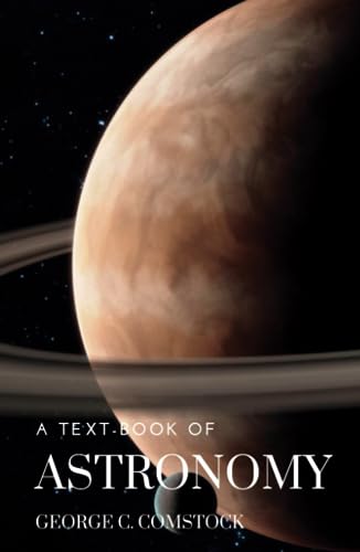 A Text-Book of Astronomy: A Comprehensive Journey Through the Cosmos (Annotated)