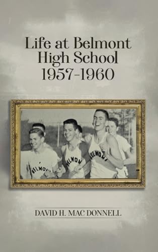 Life At Belmont High School 1957-1960: Navigating the Journey of Learning and Growing