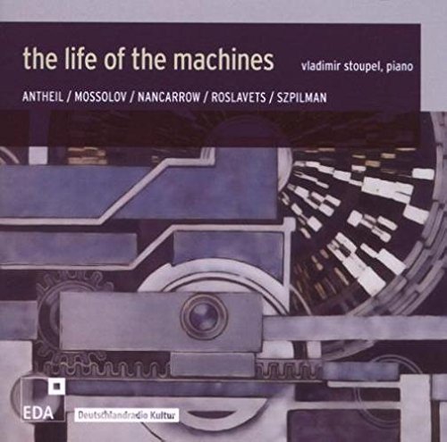 The Life of the Machines: Piano Music by Vladimir Stoupel