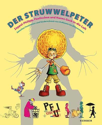 Der Struwwelpeter: Zappel-Philipp, Paulinchen und Hanns Guck-in-die-Luft: Zwischen Faszination und Kinderschreck von Hoffmann bis Böhmermann