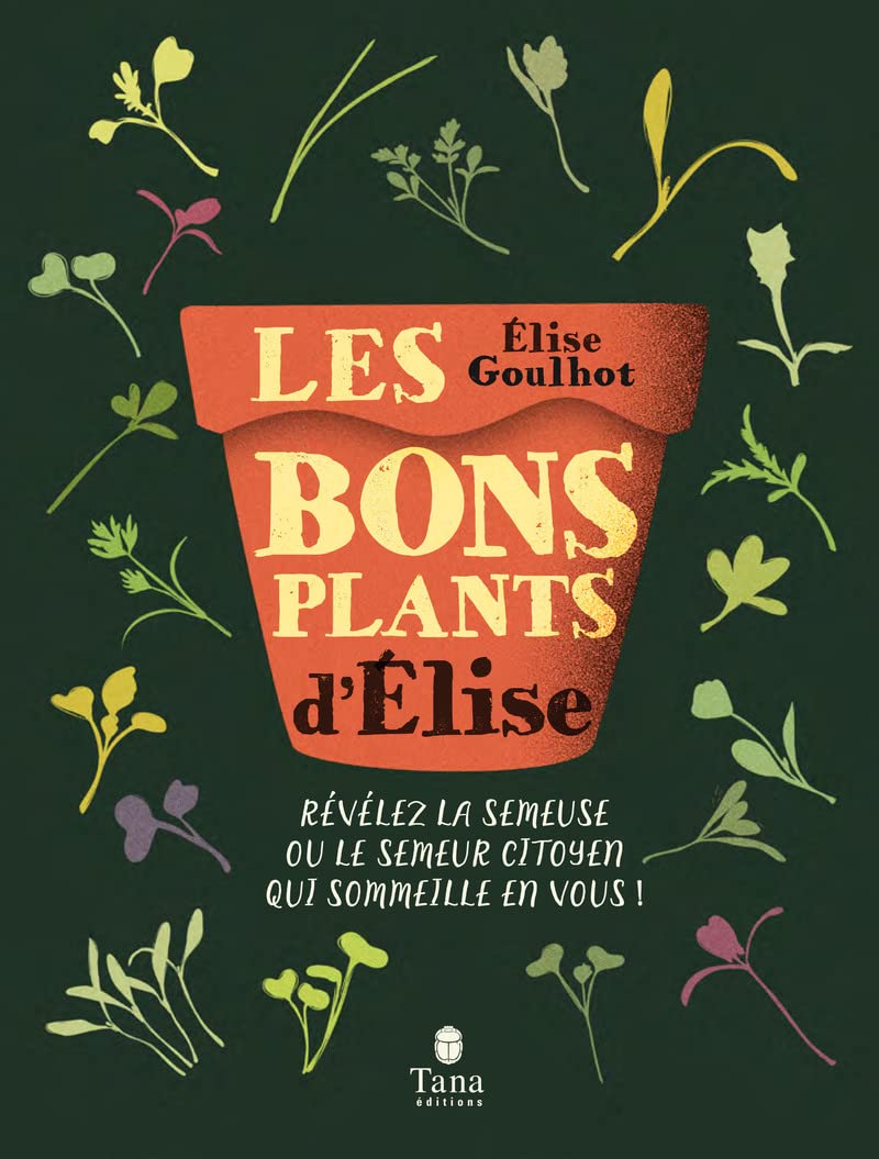 Les bons plants d'Elise - Révélez la semeuse ou le semeur citoyen qui sommeille en vous !