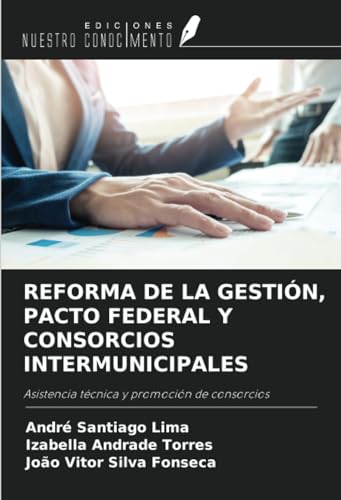 REFORMA DE LA GESTIÓN, PACTO FEDERAL Y CONSORCIOS INTERMUNICIPALES: Asistencia técnica y promoción de consorcios