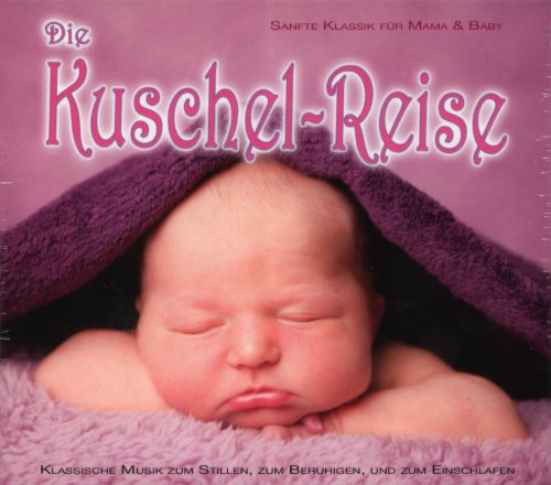 Die Kuschel-Reise - Sanfte Klassik für Mama & Baby