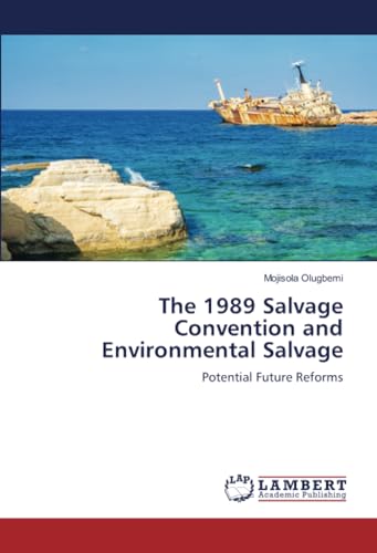 The 1989 Salvage Convention and Environmental Salvage: Potential Future Reforms