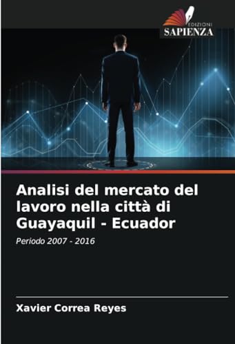Analisi del mercato del lavoro nella città di Guayaquil - Ecuador: Periodo 2007 - 2016