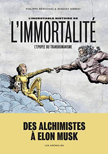 L'Incroyable Histoire de l'immortalité: L'épopée du transhumanisme