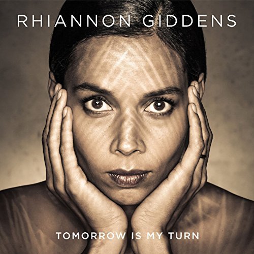 Tomorrow Is My Turn by Rhiannon Giddens (2015-02-10)
