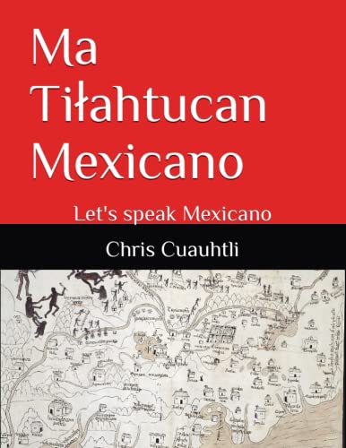 Ma Tiłahtucan Mexicano: Let's speak Mexicano