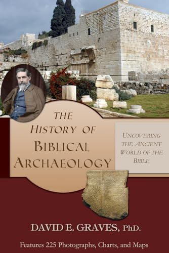 The History of Biblical Archaeology: Uncovering the Ancient World of the Bible