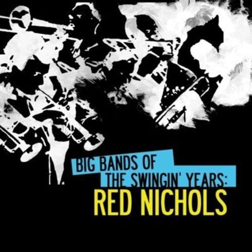 Big Bands Of The Swingin' Years: Red Nichols (Digitally Remastered)