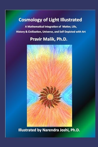 Cosmology of Light Illustrated: A Mathematical Integration of Matter, Life, History & Civilization, Universe, and Self Depicted with Art