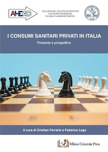 I consumi sanitari privati in Italia. Presente e prospettive (Ahead. Collana del Centro di ricerca e alta informazione in health administration)
