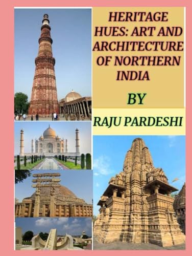 HERITAGE HUES: ART AND ARCHITECTURE OF NORTHERN INDIA