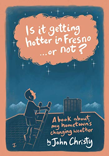 Is it getting hotter in Fresno ... or not?: A book about my hometown's changing weather