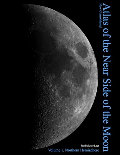 The New Consolidated Atlas of the Near Side of the Moon Volume 1: Northern Hemisphere